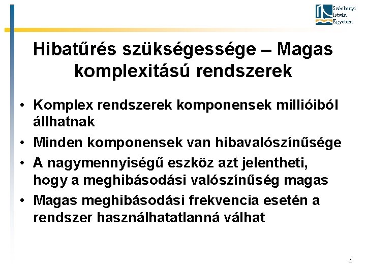 Széchenyi István Egyetem Hibatűrés szükségessége – Magas komplexitású rendszerek • Komplex rendszerek komponensek millióiból