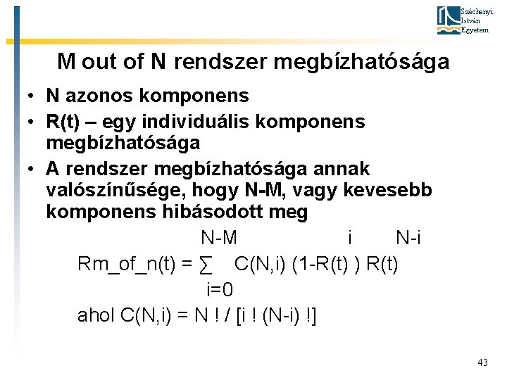 Széchenyi István Egyetem M out of N rendszer megbízhatósága • N azonos komponens •