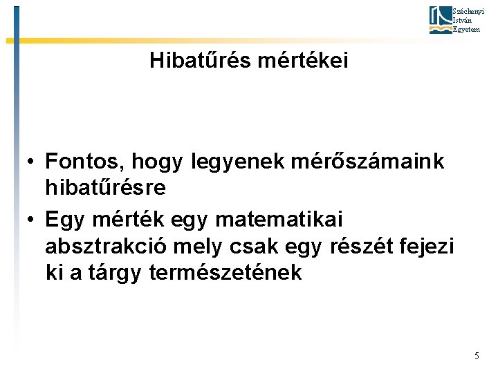 Széchenyi István Egyetem Hibatűrés mértékei • Fontos, hogy legyenek mérőszámaink hibatűrésre • Egy mérték