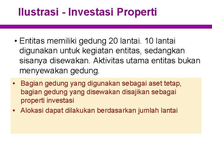 Ilustrasi - Investasi Properti • Entitas memiliki gedung 20 lantai. 10 lantai digunakan untuk