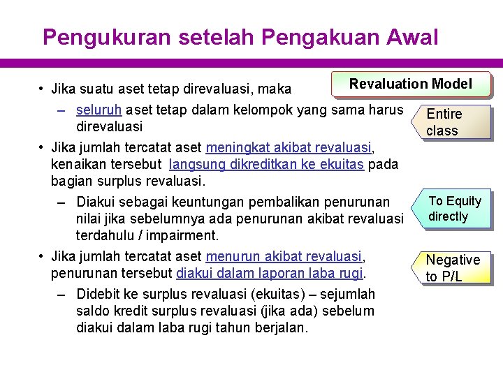 Pengukuran setelah Pengakuan Awal Revaluation Model • Jika suatu aset tetap direvaluasi, maka –