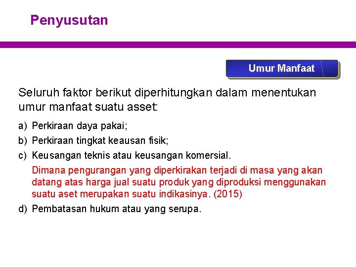 Penyusutan Umur Manfaat Seluruh faktor berikut diperhitungkan dalam menentukan umur manfaat suatu asset: a)