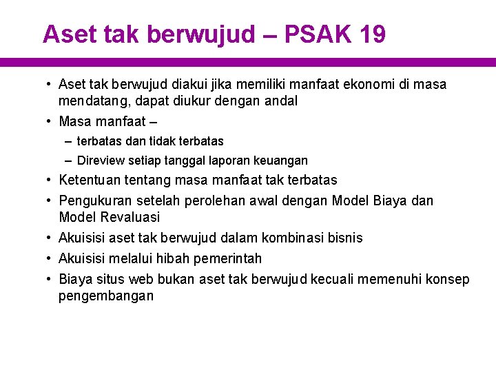 Aset tak berwujud – PSAK 19 • Aset tak berwujud diakui jika memiliki manfaat