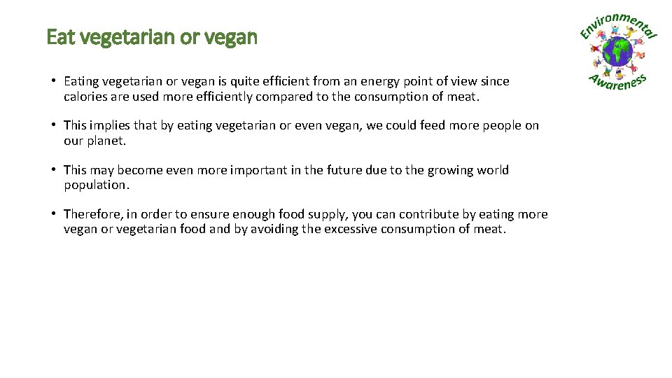 Eat vegetarian or vegan • Eating vegetarian or vegan is quite efficient from an