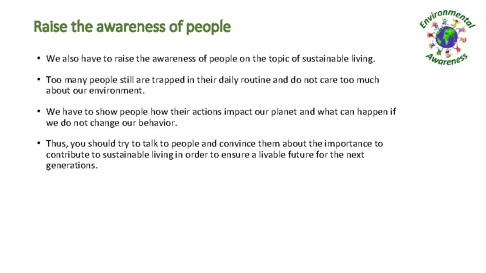 Raise the awareness of people • We also have to raise the awareness of