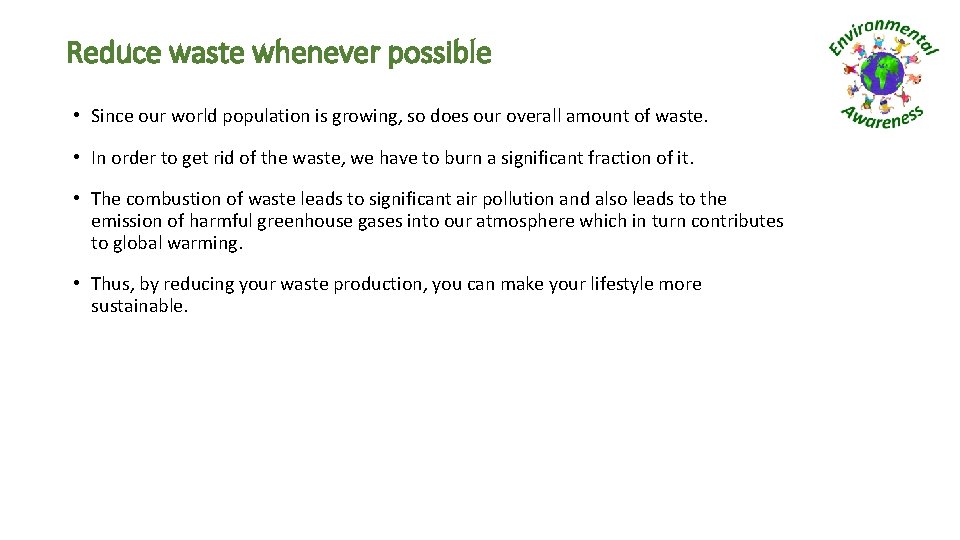 Reduce waste whenever possible • Since our world population is growing, so does our