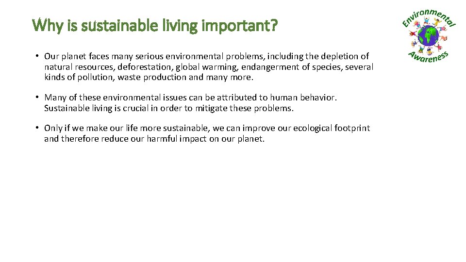 Why is sustainable living important? • Our planet faces many serious environmental problems, including