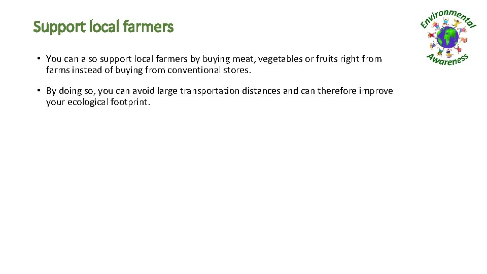 Support local farmers • You can also support local farmers by buying meat, vegetables