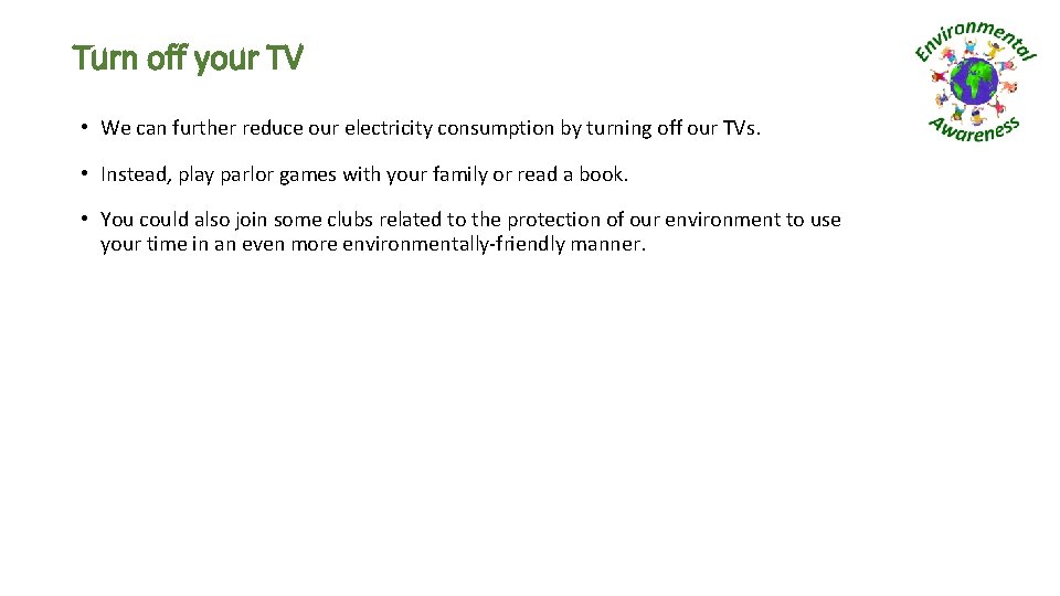 Turn off your TV • We can further reduce our electricity consumption by turning