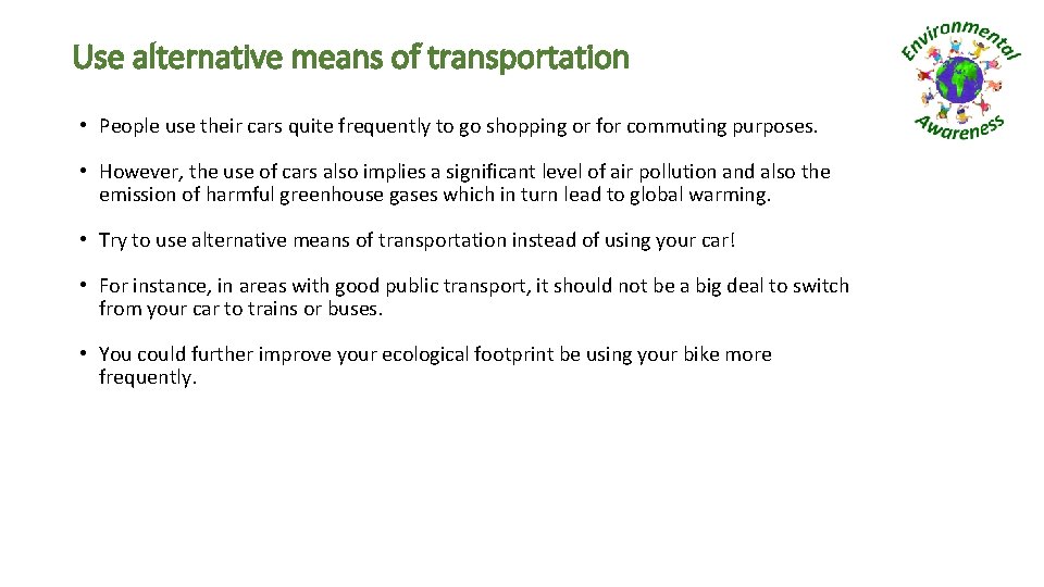 Use alternative means of transportation • People use their cars quite frequently to go