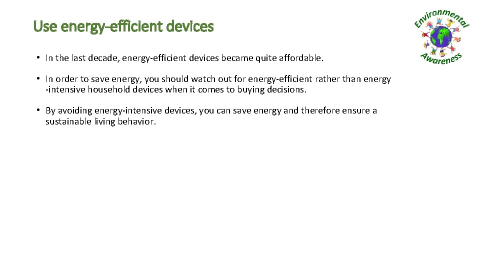 Use energy-efficient devices • In the last decade, energy-efficient devices became quite affordable. •