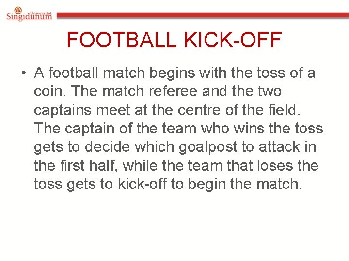 FOOTBALL KICK-OFF • A football match begins with the toss of a coin. The