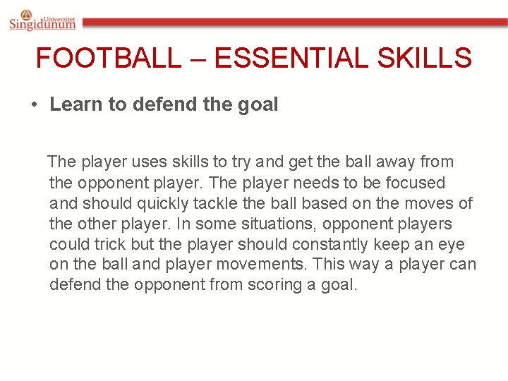 FOOTBALL – ESSENTIAL SKILLS • Learn to defend the goal The player uses skills