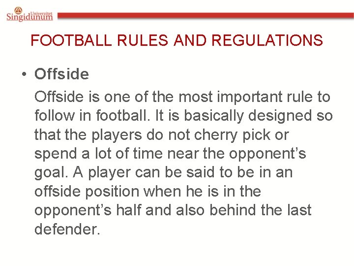 FOOTBALL RULES AND REGULATIONS • Offside is one of the most important rule to