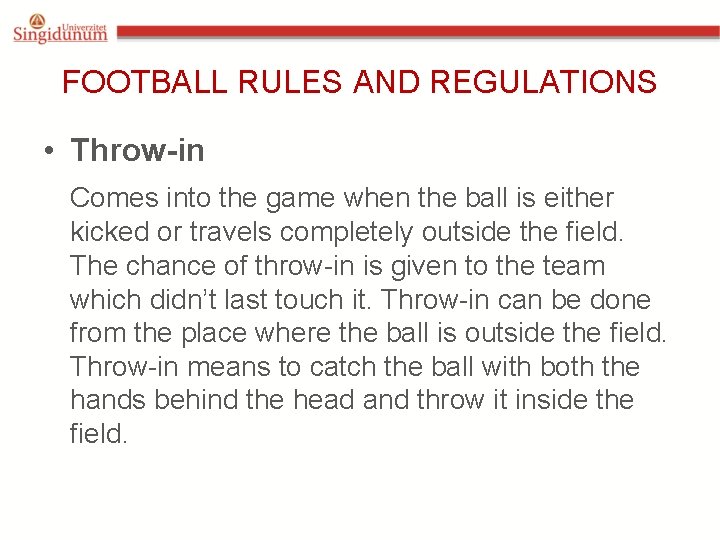 FOOTBALL RULES AND REGULATIONS • Throw-in Comes into the game when the ball is