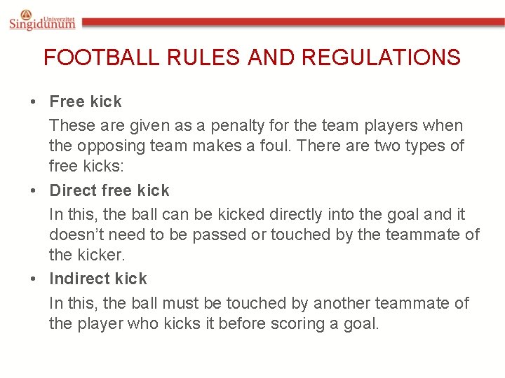 FOOTBALL RULES AND REGULATIONS • Free kick These are given as a penalty for