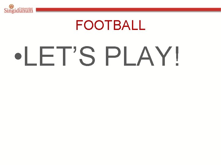 FOOTBALL • LET’S PLAY! 