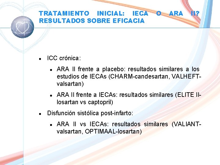 TRATAMIENTO INICIAL: IECA RESULTADOS SOBRE EFICACIA l ARA II? ICC crónica: l l l