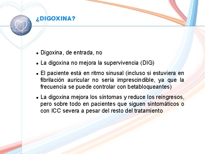 ¿DIGOXINA? l Digoxina, de entrada, no l La digoxina no mejora la supervivencia (DIG)