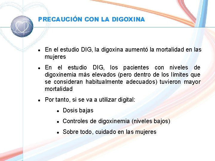 PRECAUCIÓN CON LA DIGOXINA l l l En el estudio DIG, la digoxina aumentó