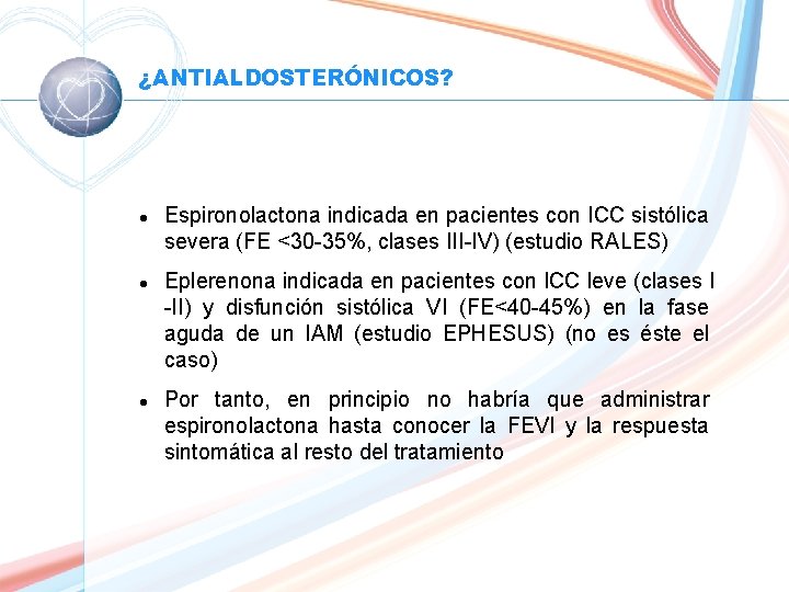 ¿ANTIALDOSTERÓNICOS? l l l Espironolactona indicada en pacientes con ICC sistólica severa (FE <30