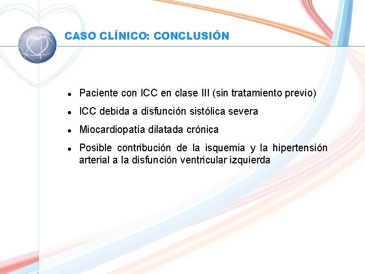 CASO CLÍNICO: CONCLUSIÓN l Paciente con ICC en clase III (sin tratamiento previo) l