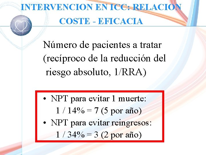 INTERVENCION EN ICC: RELACION COSTE - EFICACIA Número de pacientes a tratar (recíproco de