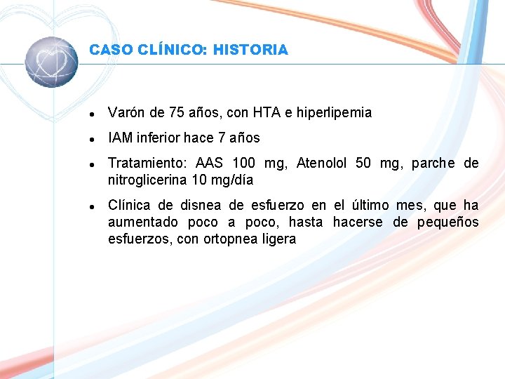 CASO CLÍNICO: HISTORIA l Varón de 75 años, con HTA e hiperlipemia l IAM