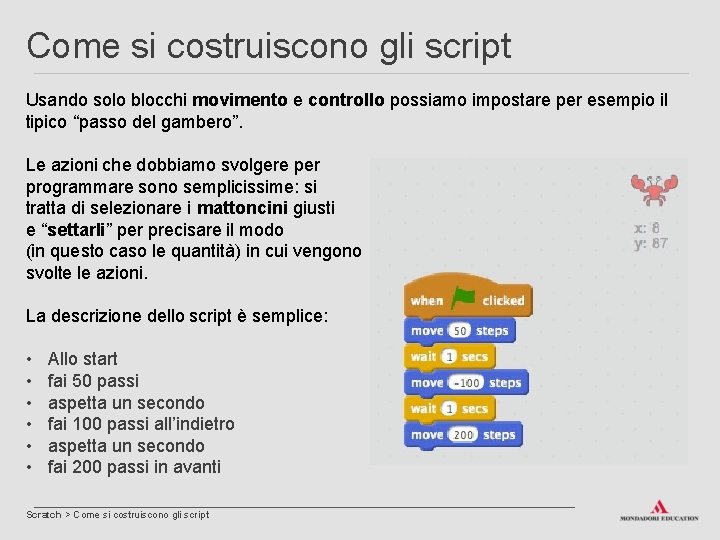 Come si costruiscono gli script Usando solo blocchi movimento e controllo possiamo impostare per