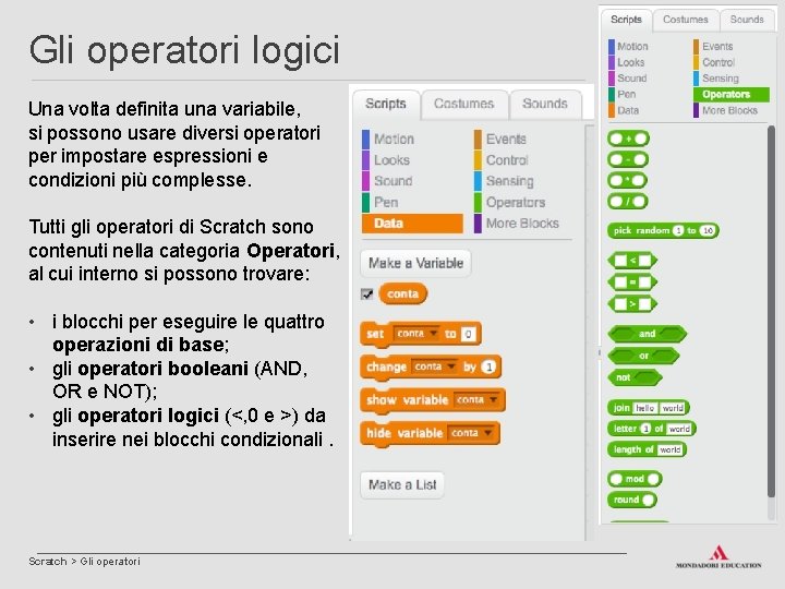 Gli operatori logici Una volta definita una variabile, si possono usare diversi operatori per