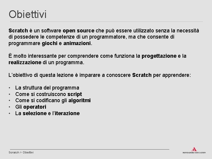 Obiettivi Scratch è un software open source che può essere utilizzato senza la necessità