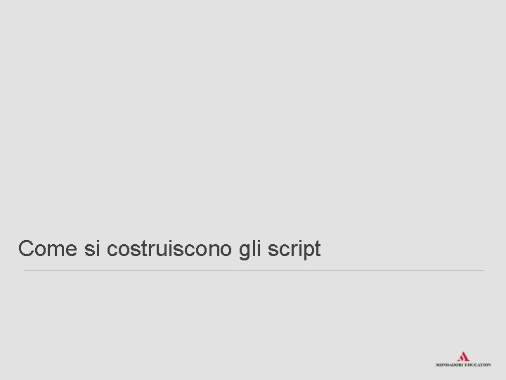 Come si costruiscono gli script 