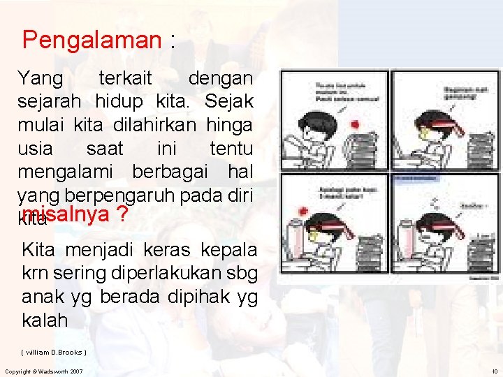 Pengalaman : Yang terkait dengan sejarah hidup kita. Sejak mulai kita dilahirkan hinga usia