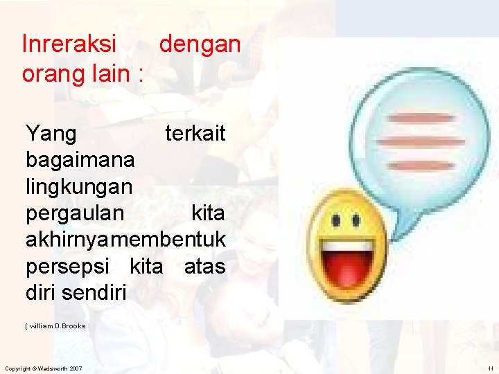 Inreraksi dengan orang lain : Yang terkait bagaimana lingkungan pergaulan kita akhirnyamembentuk persepsi kita