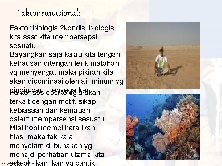 Faktor situasional: Faktor biologis ? kondisi biologis kita saat kita mempersepsi sesuatu Bayangkan saja