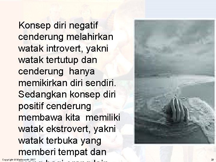 Konsep diri negatif cenderung melahirkan watak introvert, yakni watak tertutup dan cenderung hanya memikirkan