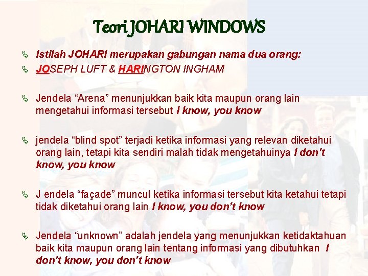 Teori JOHARI WINDOWS Istilah JOHARI merupakan gabungan nama dua orang: Ä JOSEPH LUFT &