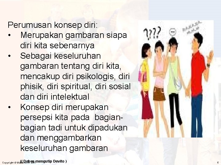 Perumusan konsep diri: • Merupakan gambaran siapa diri kita sebenarnya • Sebagai keseluruhan gambaran