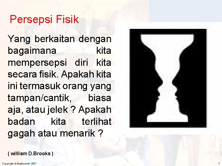 Persepsi Fisik Yang berkaitan dengan bagaimana kita mempersepsi diri kita secara fisik. Apakah kita