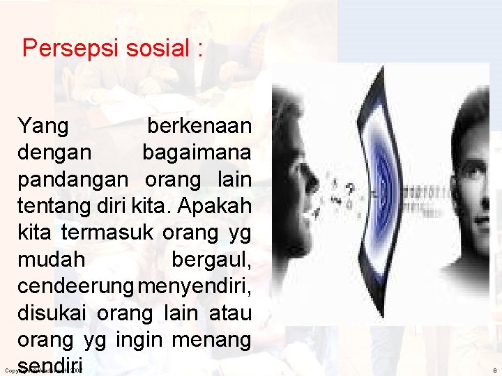 Persepsi sosial : Yang berkenaan dengan bagaimana pandangan orang lain tentang diri kita. Apakah