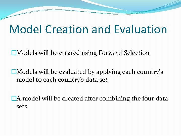 Model Creation and Evaluation �Models will be created using Forward Selection �Models will be