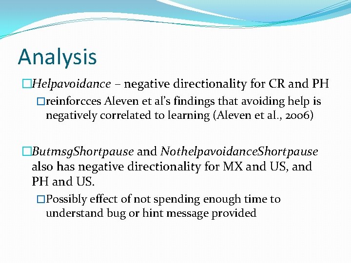 Analysis �Helpavoidance – negative directionality for CR and PH �reinforcces Aleven et al’s findings