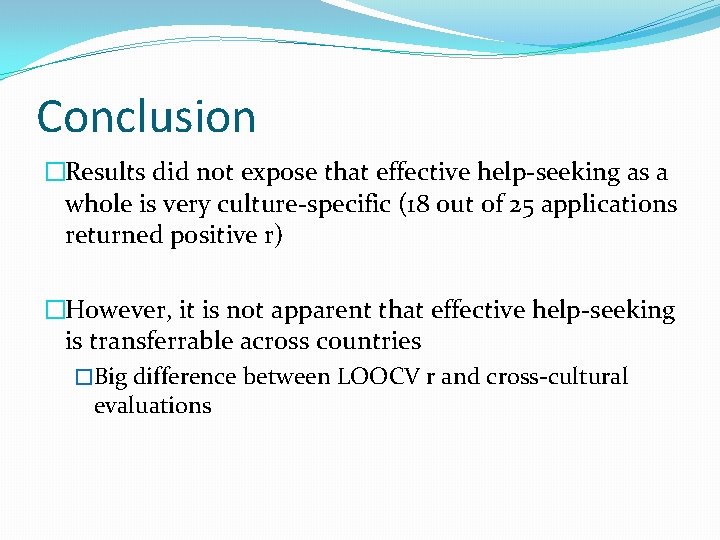 Conclusion �Results did not expose that effective help-seeking as a whole is very culture-specific