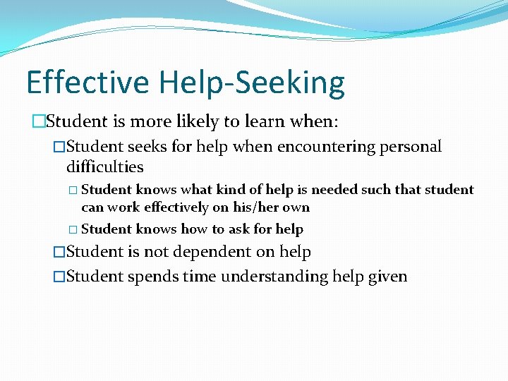 Effective Help-Seeking �Student is more likely to learn when: �Student seeks for help when
