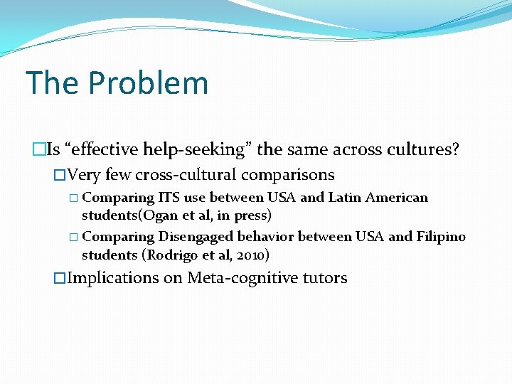 The Problem �Is “effective help-seeking” the same across cultures? �Very few cross-cultural comparisons �