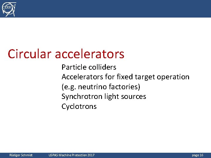 CERN Circular accelerators Particle colliders Accelerators for fixed target operation (e. g. neutrino factories)