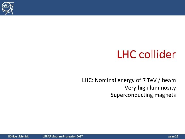 CERN LHC collider LHC: Nominal energy of 7 Te. V / beam Very high