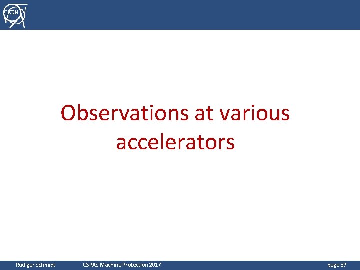 CERN Observations at various accelerators Rüdiger Schmidt USPAS Machine Protection 2017 page 37 