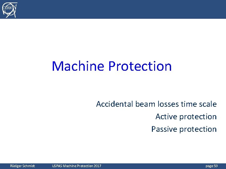 CERN Machine Protection Accidental beam losses time scale Active protection Passive protection Rüdiger Schmidt