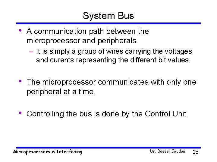 System Bus • A communication path between the microprocessor and peripherals. – It is